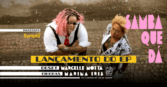 Marcelle Motta e Marina Iris - Samba que dá (foto do evento)