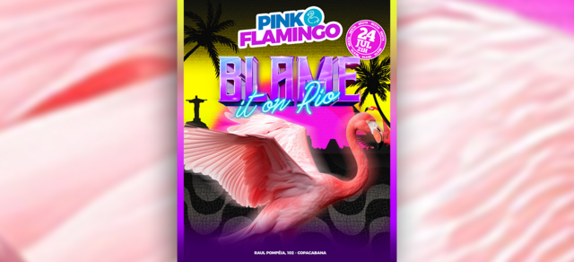 Pink Flamingo | Blame it On Rio |Sexta 24 de Julho (foto do evento)