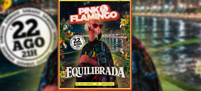 Pink Flamingo Equilibrada|Sábado 22 de Agosto - 21h (foto do evento)