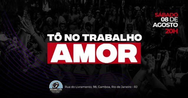 TÔ NO TRABALHO AMOR na Mocamba Livre (foto do evento)