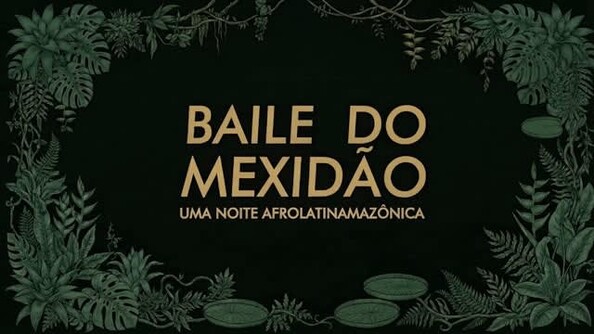 Baile Do Mexidão - Afroriberinhos [28ago] (foto do evento)