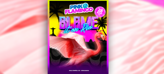 Pink Flamingo | Blame it On Rio |Sábado 28 de Agosto - 21h (foto do evento)